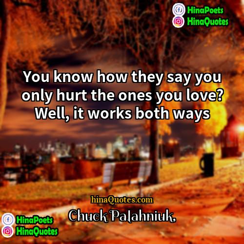 Chuck Palahniuk Quotes | You know how they say you only